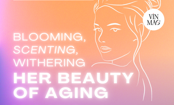 Blooming, Scenting, Withering - Her Beauty of Aging